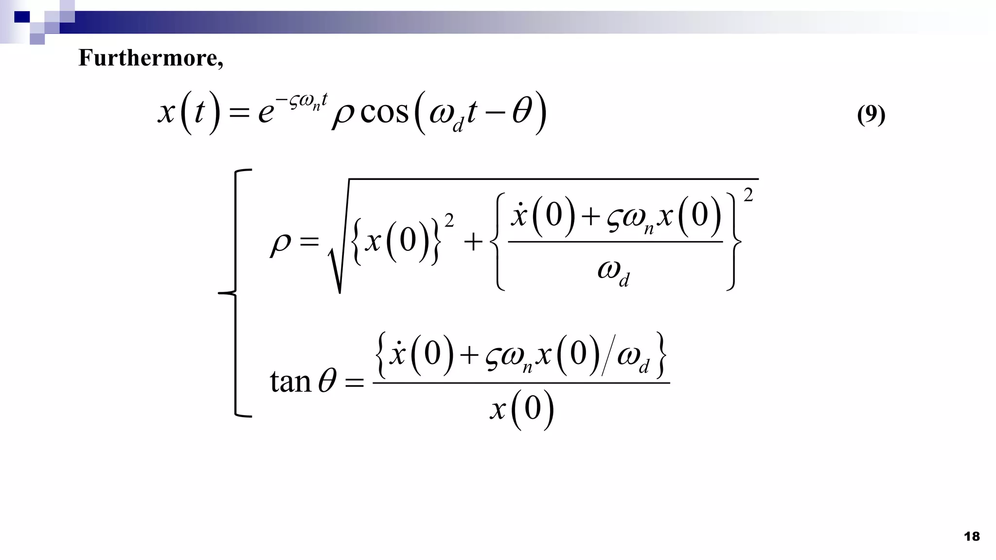 18
Furthermore,
   
cos
nt
d
x t e t

  

 
 
 
   
2
2 0 0
0 n
d
x x
x



 

   
 
   
 
 
0 0
tan
0
n d
x x
x
 



(9)
 