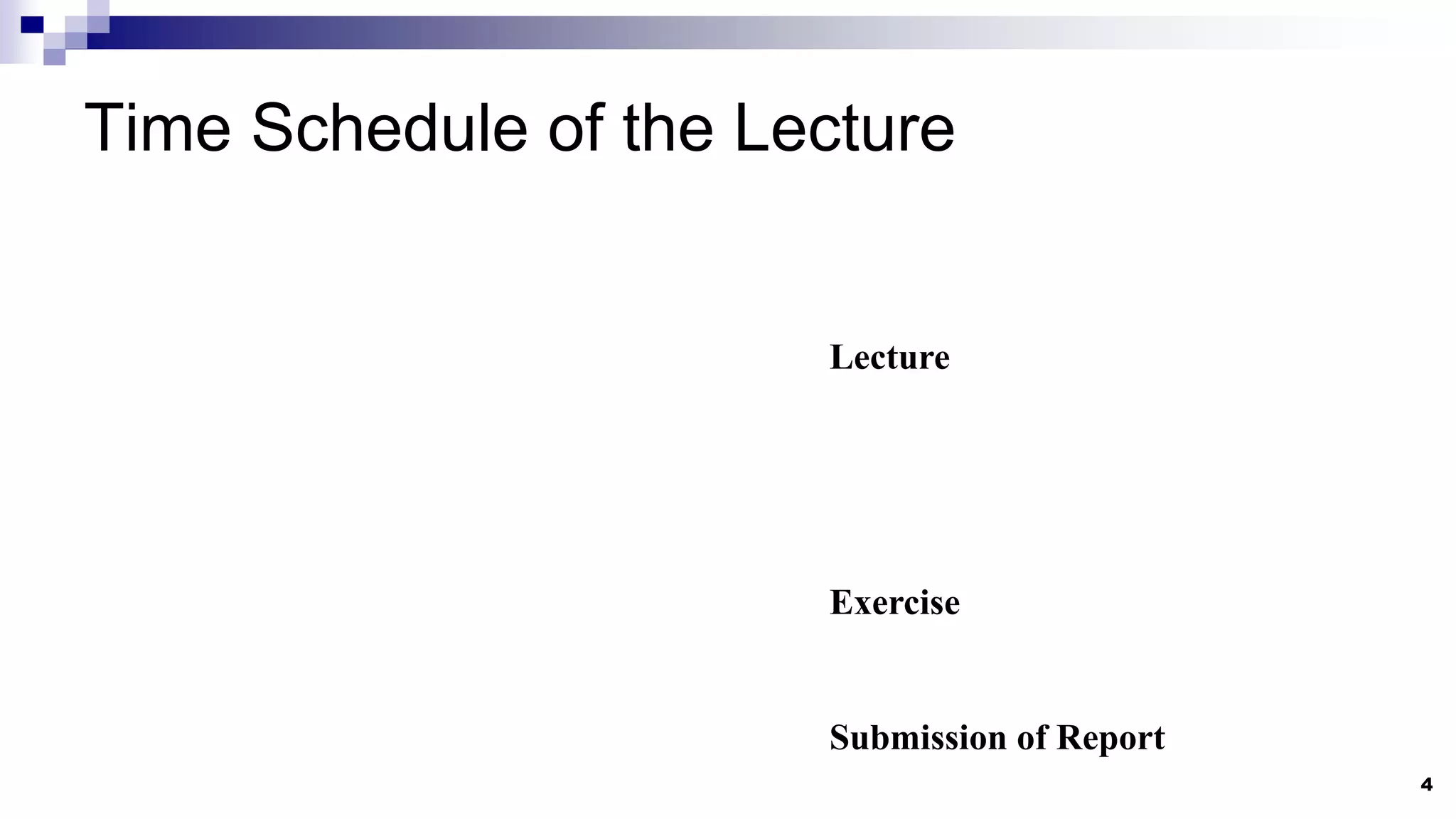 Time Schedule of the Lecture
4
Lecture
Exercise
Submission of Report
 