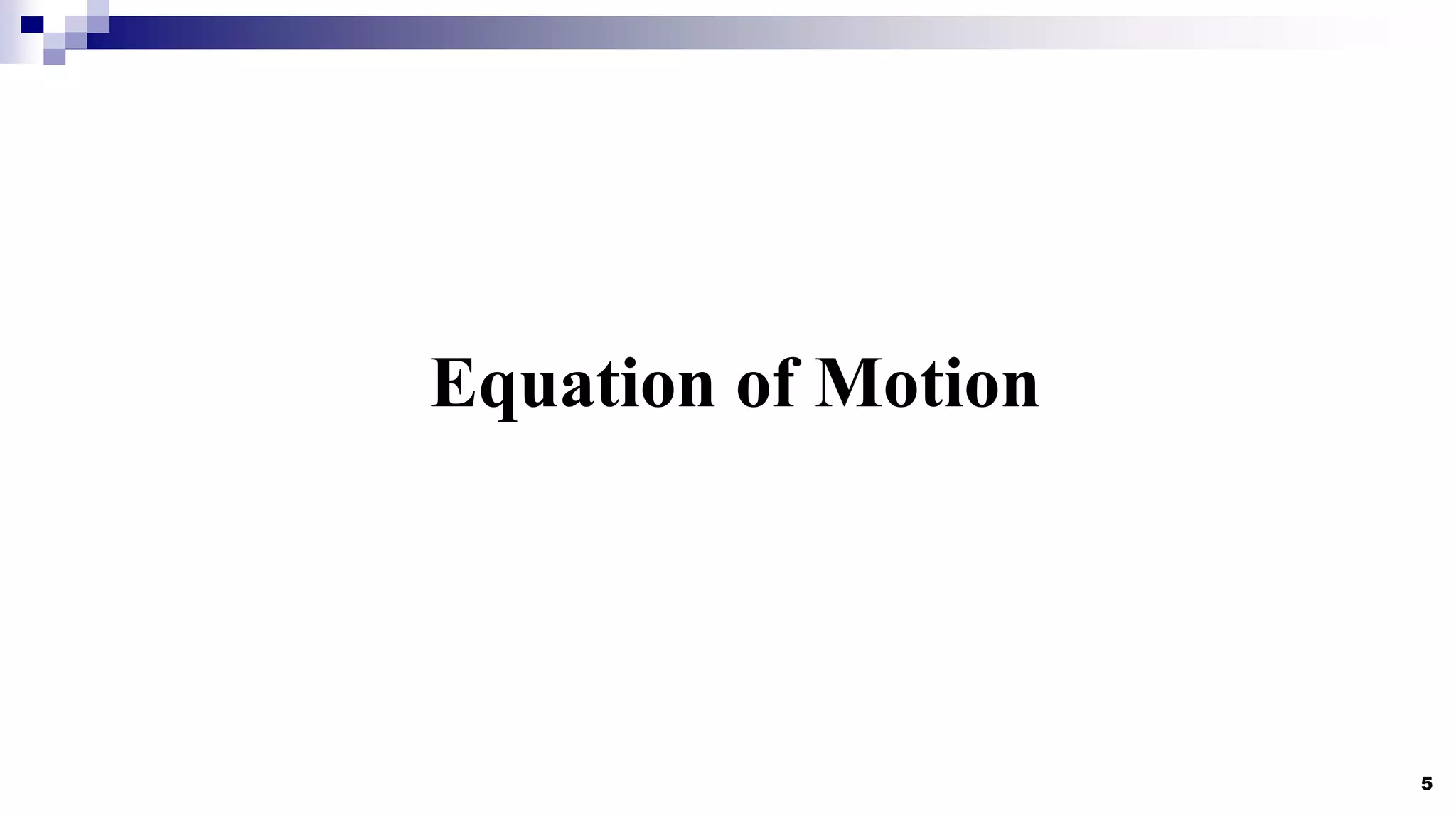 5
Equation of Motion
 