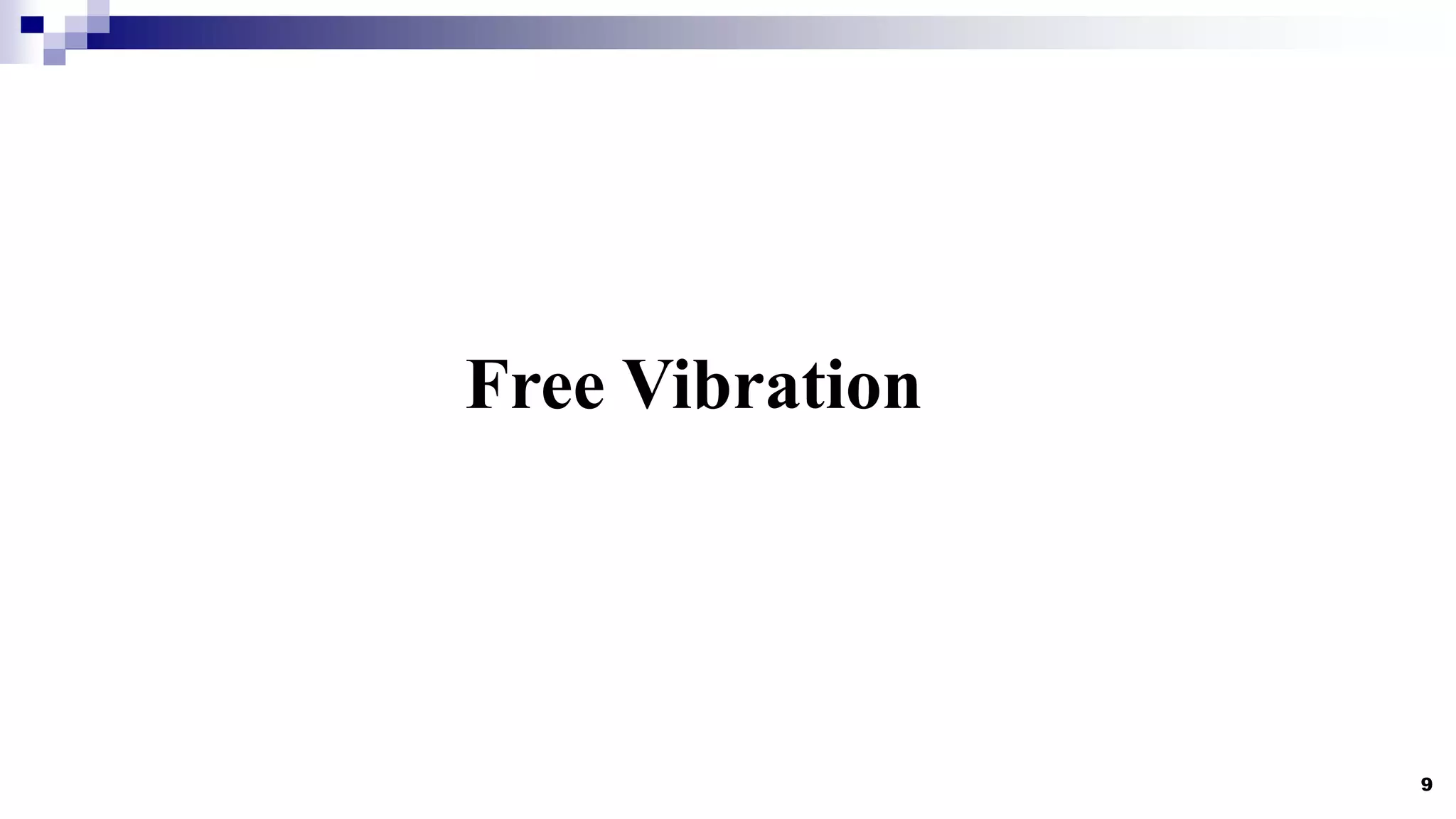 9
Free Vibration
 