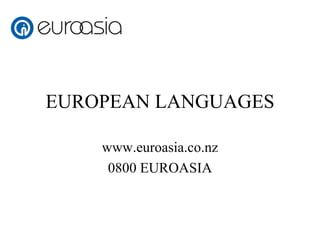 EUROPEAN LANGUAGES www.euroasia.co.nz 0800 EUROASIA 