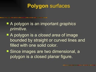 Polygon  surfaces ,[object Object],[object Object],[object Object]