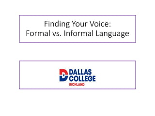 Finding Your Voice:
Formal vs. Informal Language
 
