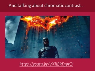 And talking about chromatic contrast…
https://youtu.be/VXJiBkFgprQ