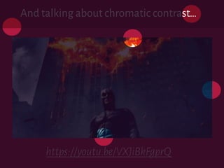 And talking about chromatic contrast…
https://youtu.be/VXJiBkFgprQ