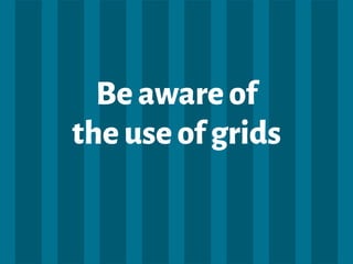 Beawareof
theuseofgrids