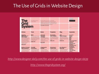 The Use of Grids in Website Design
http://www.designer-daily.com/the-use-of-grids-in-website-design-6639
http://www.thegridsystem.org/