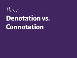 Three:
Denotationvs.
Connotation