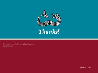 Thanks!
@omitzec
Note: Images taken from the Web just for pedagogical purposes.
Copyright may apply.