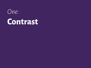 One:
Contrast