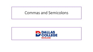 Commas and Semicolons
 
