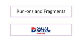 Run-ons and Fragments
 