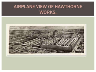 AIRPLANE VIEW OF HAWTHORNE
WORKS.
 