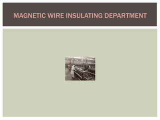 MAGNETIC WIRE INSULATING DEPARTMENT
 