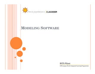 Harsh Jegadeesan’s CLASSROOM




MODELING SOFTWARE




                                  BITS Pilani
                                  Off-Campus Work-Integrated Learning Programmes
 