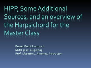 Power Point Lecture II MUH 3212  1/13/2009 Prof. Lissette L. Jimenez, instructor 