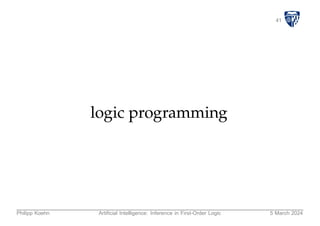 41
logic programming
Philipp Koehn Artificial Intelligence: Inference in First-Order Logic 5 March 2024
 
