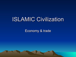 ISLAMIC Civilization Economy & trade 