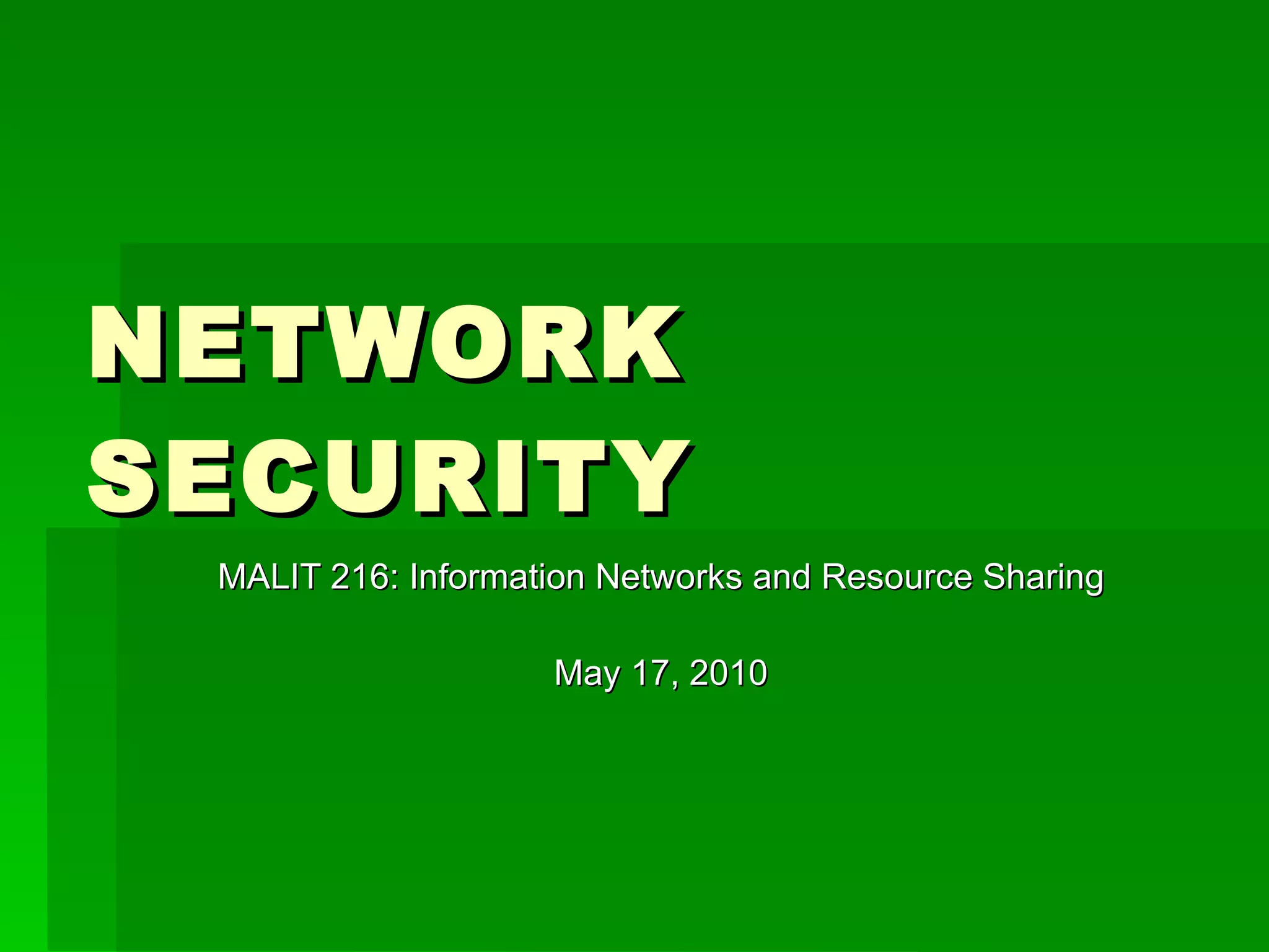 NETWORK SECURITY MALIT 216: Information Networks and Resource Sharing May 17, 2010 