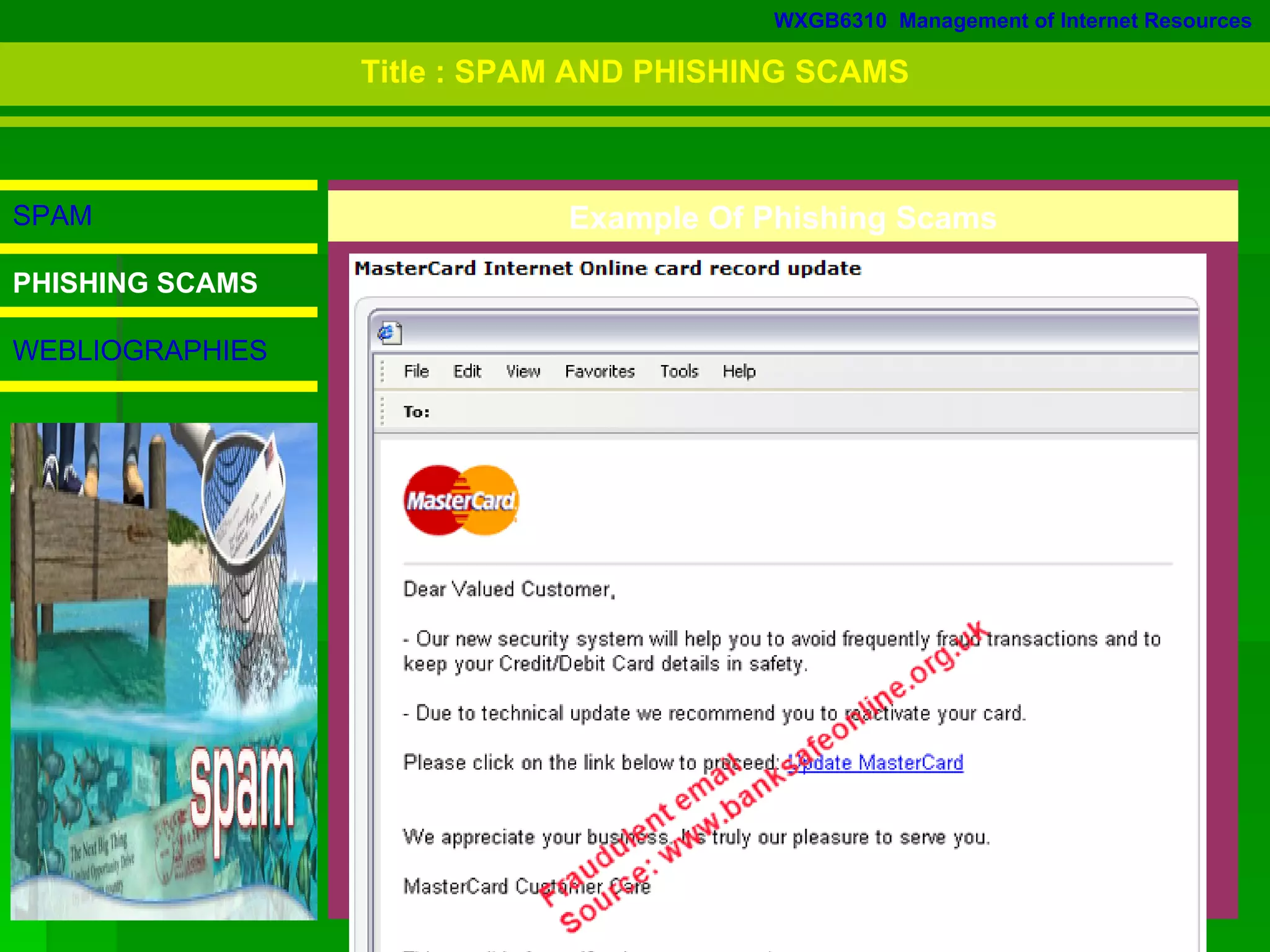 WXGB6310  Management of Internet Resources SPAM PHISHING SCAMS WEBLIOGRAPHIES Example Of Phishing Scams Title : SPAM AND PHISHING SCAMS 