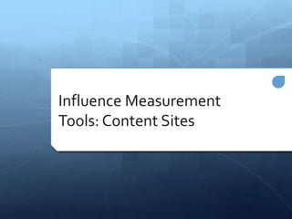 Influence Measurement
Tools: Content Sites
 