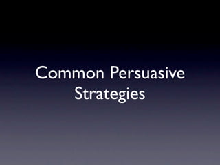 Common Persuasive
   Strategies
 