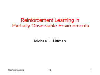 Reinforcement Learning in  Partially Observable Environments Michael L. Littman 