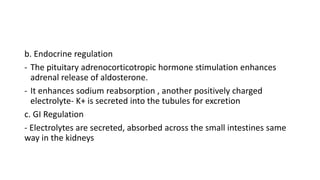 b. Endocrine regulation
- The pituitary adrenocorticotropic hormone stimulation enhances
adrenal release of aldosterone.
-...