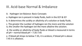 III. Acid-base Normal & Imbalance
A. Hydrogen ion Balance: Basic Concepts
a. Hydrogen ion is present in body fluids, both ...