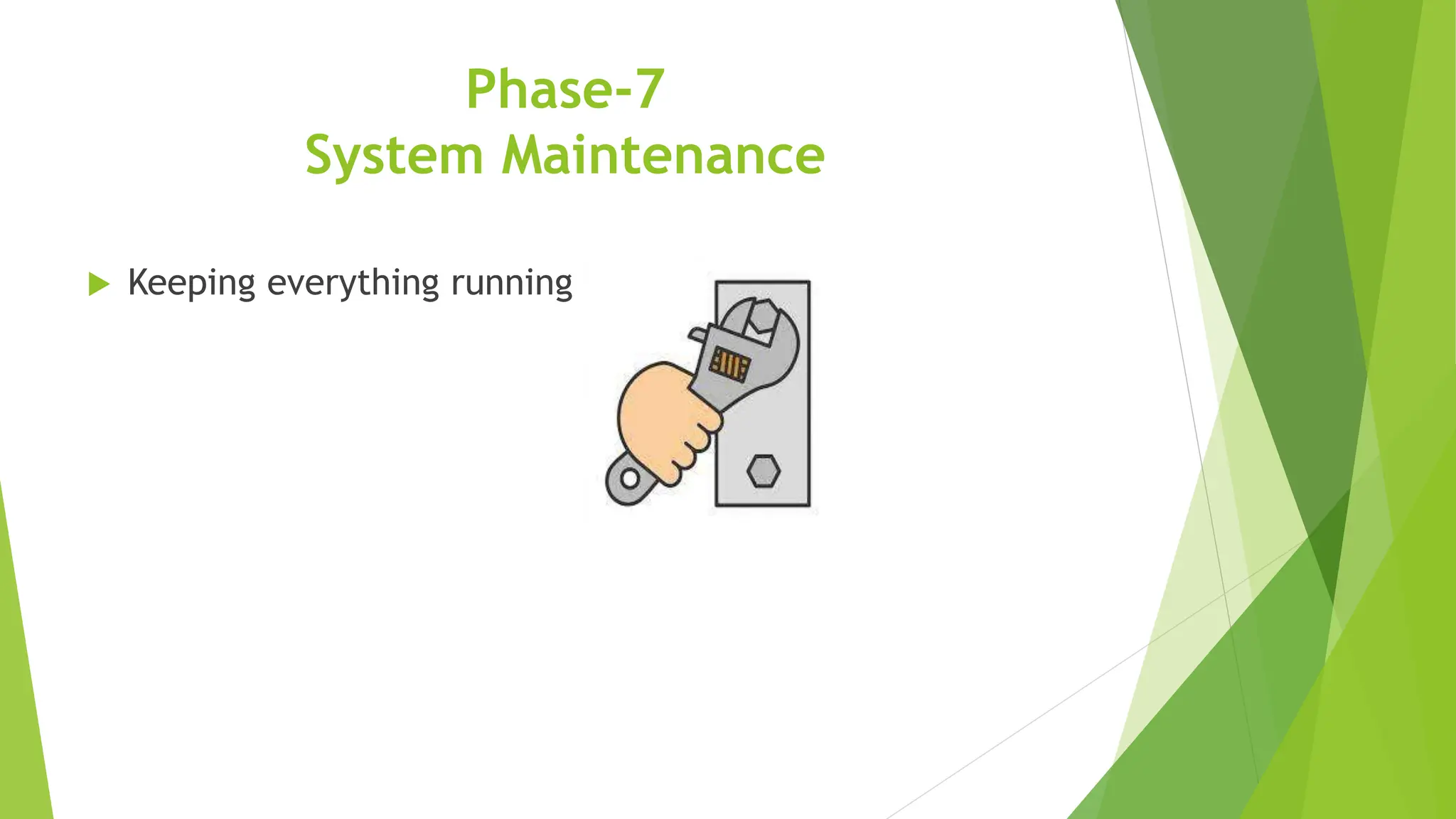 Phase-7
System Maintenance
 Keeping everything running
 