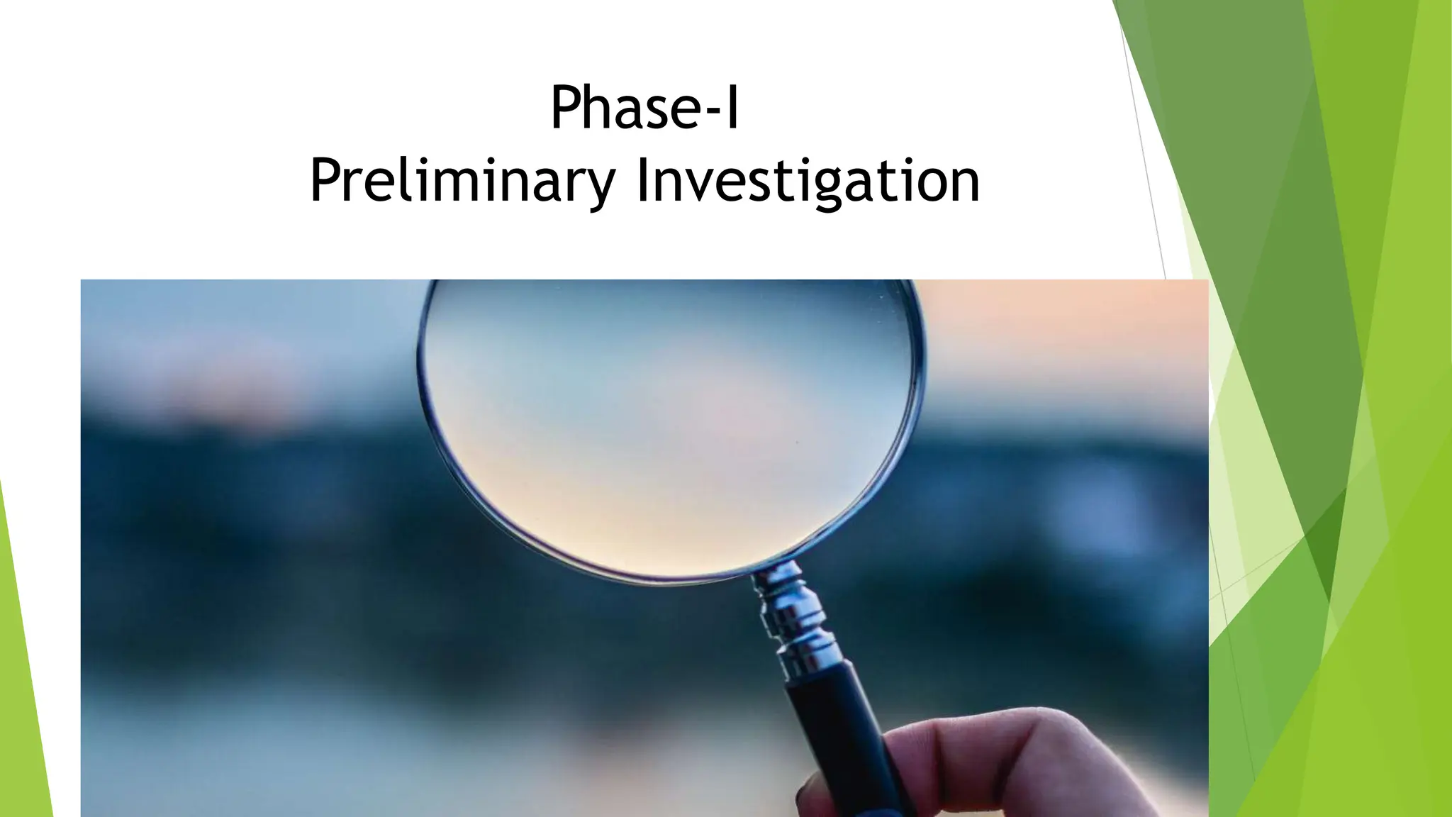 Phase-I
Preliminary Investigation
 