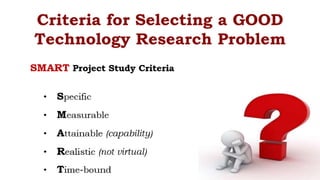 Criteria for Selecting a GOOD
Technology Research Problem
 