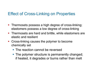 Effect of Cross-Linking on Properties
 Thermosets possess a high degree of cross-linking;
elastomers possess a low degree...