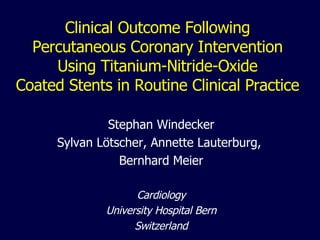 Clinical Outcome Following  Percutaneous Coronary Intervention  Using Titanium-Nitride-Oxide  Coated Stents in Routine Clinical Practice  ,[object Object],[object Object],[object Object],[object Object],[object Object],[object Object]
