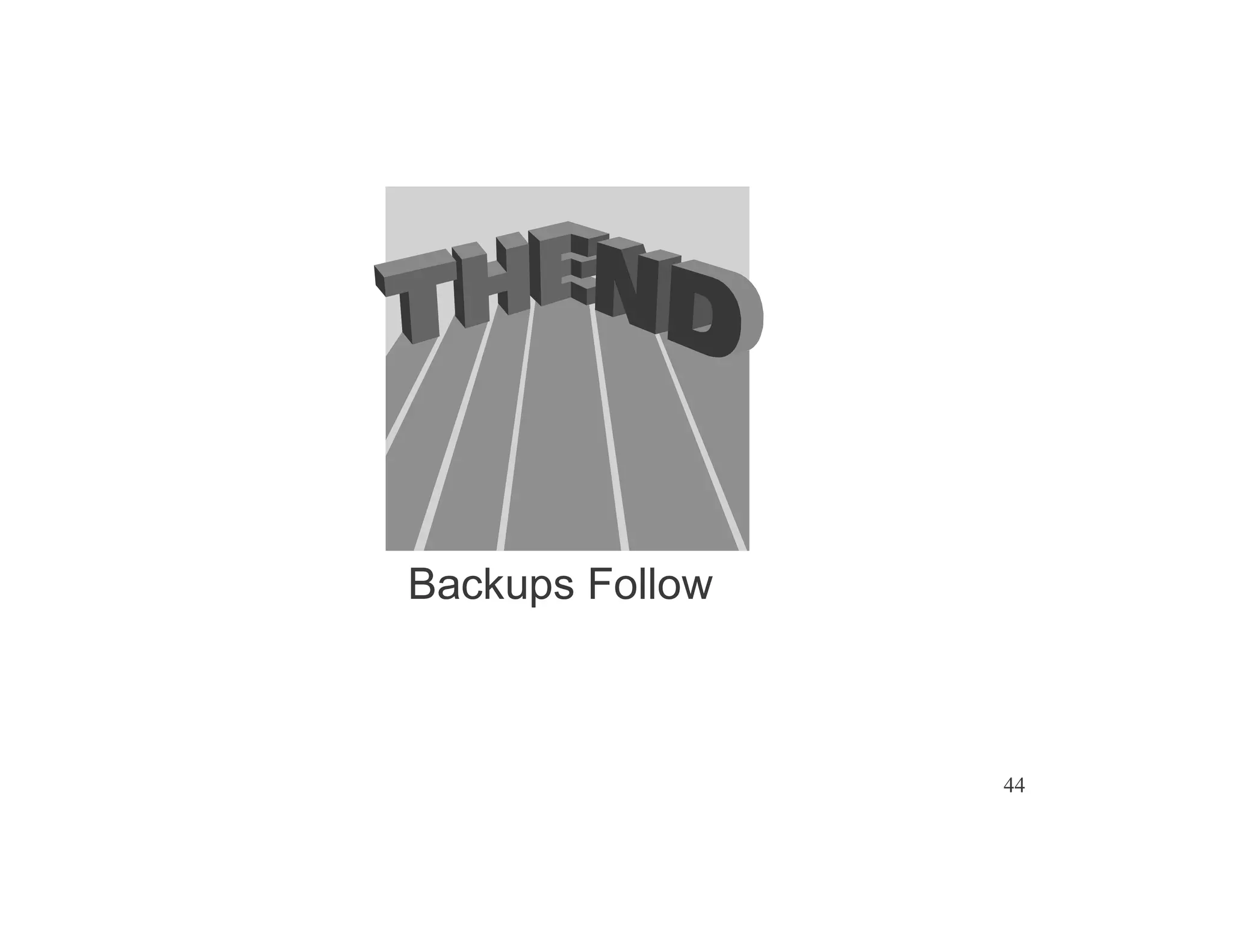 44
The End
Backups Follow
 