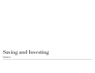 Saving and Investing
Chapter 6
 