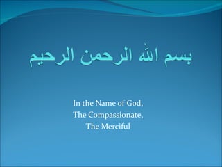 In the Name of God,
The Compassionate,
    The Merciful
 