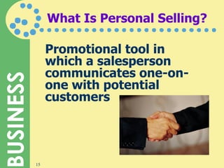 What Is Personal Selling? Promotional tool in which a salesperson communicates one-on-one with potential customers 