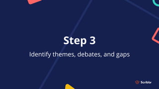 Step 3
Identify themes, debates, and gaps
 