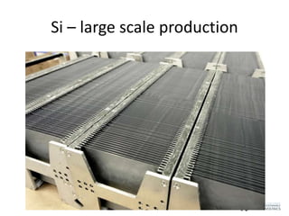 Si – large scale production 
 