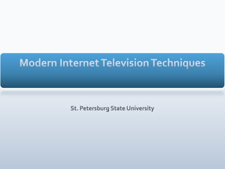 Modern Internet Television Techniques St. Petersburg State University 
