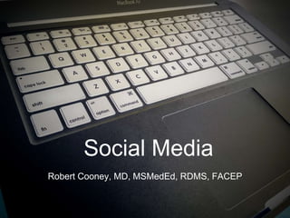 Social Media
Robert Cooney, MD, MSMedEd, RDMS, FACEP
 