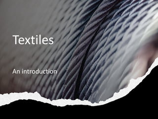 Textiles
An introduction
 