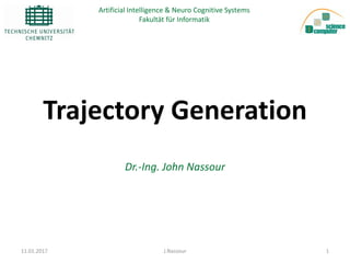 Trajectory Generation
Dr.-Ing. John Nassour
Artificial Intelligence & Neuro Cognitive Systems
Fakultät für Informatik
11.01.2017 J.Nassour 1
 