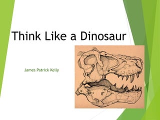 Think Like a Dinosaur
James Patrick Kelly
 