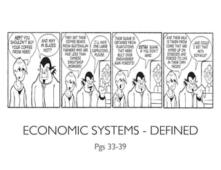 ECONOMIC SYSTEMS - DEFINED
Pgs 33-39
 