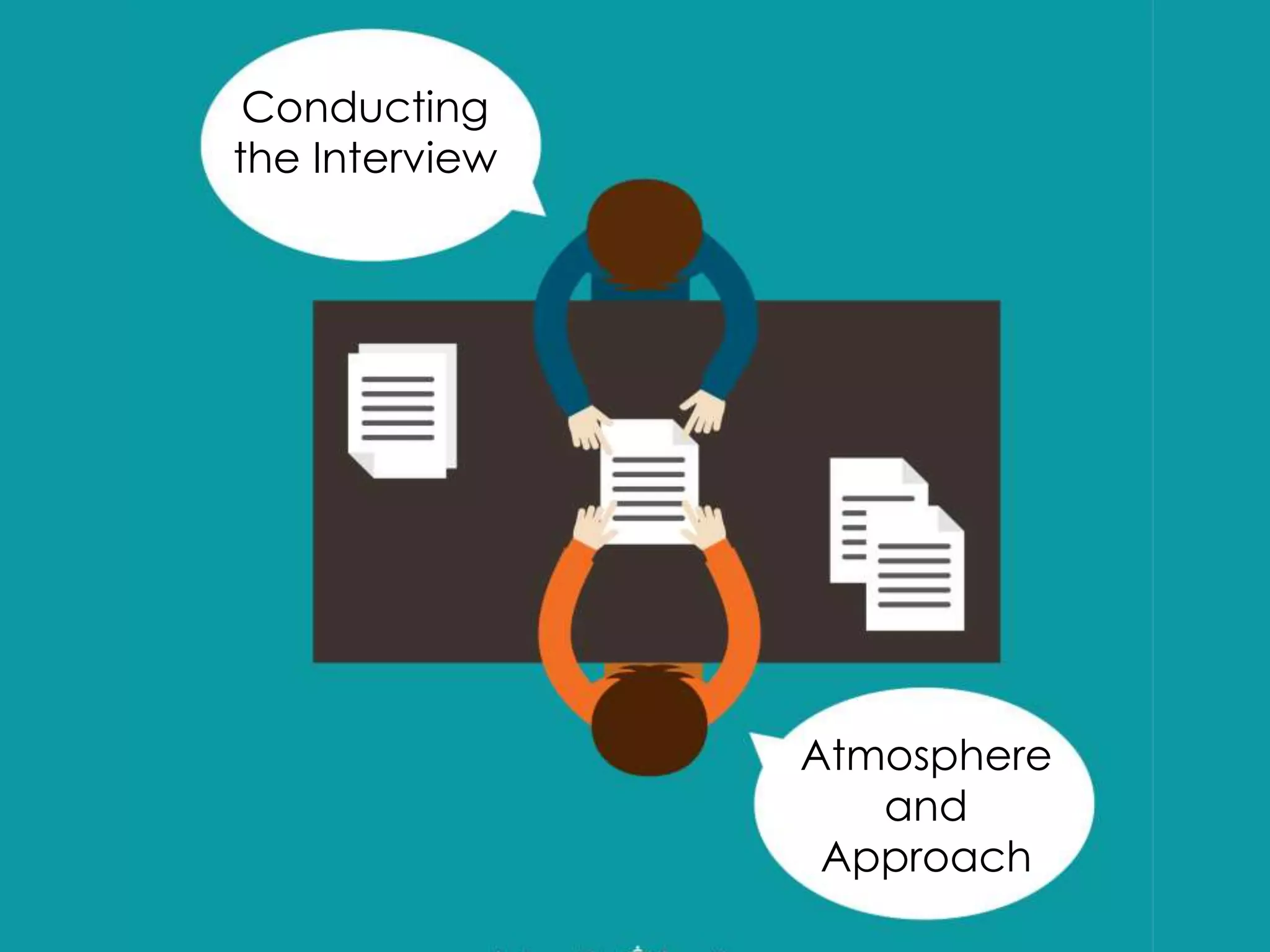 Conducting
the Interview
Atmosphere
and
Approach
 