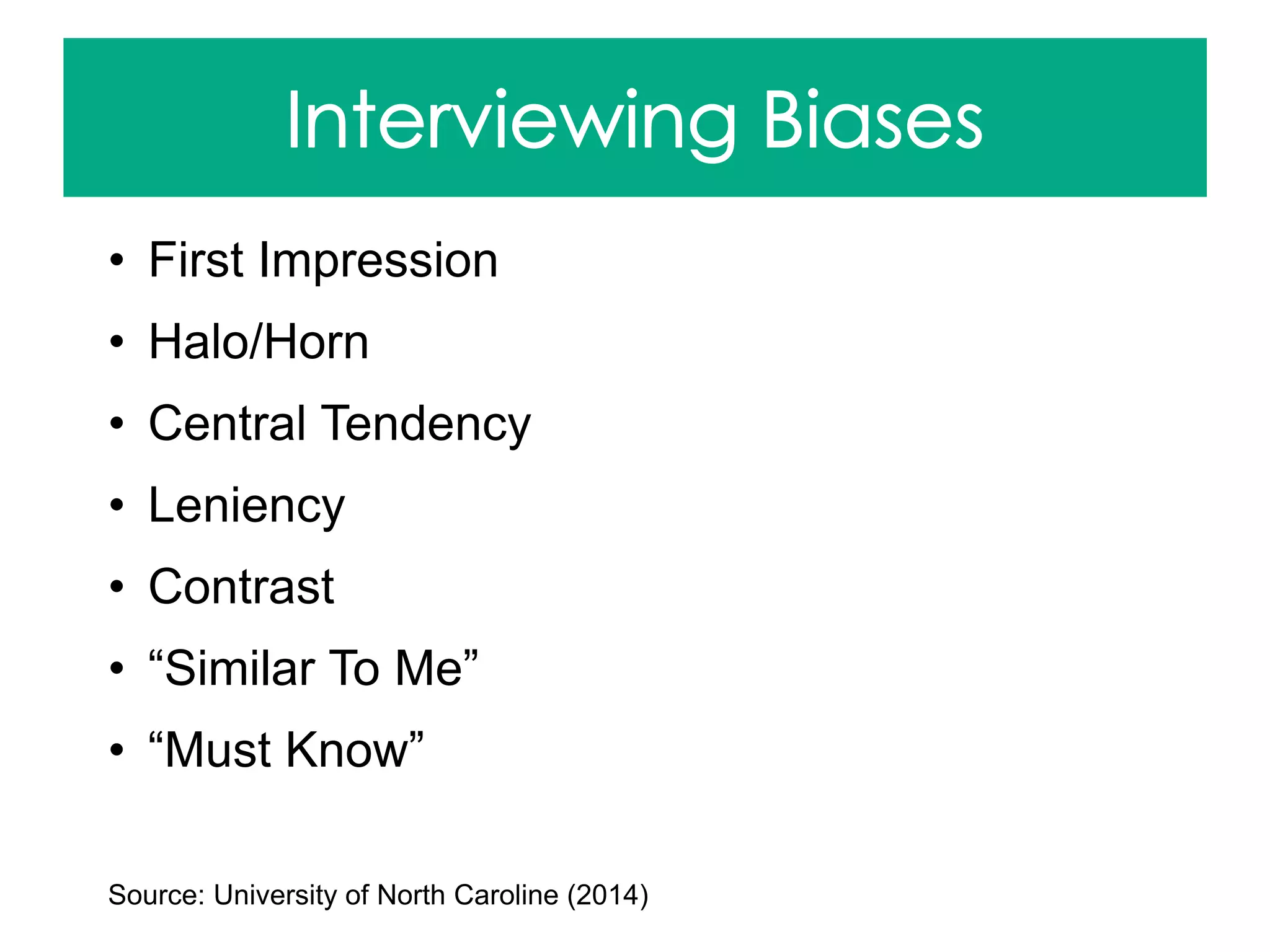 • First Impression
• Halo/Horn
• Central Tendency
• Leniency
• Contrast
• “Similar To Me”
• “Must Know”
Source: University of North Caroline (2014)
 