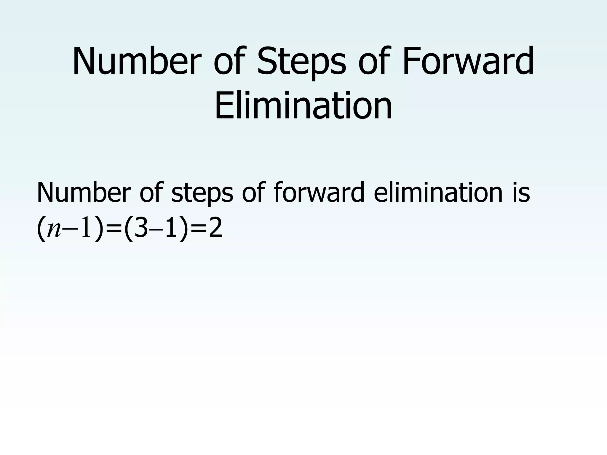 Number of Steps of Forward
Elimination
Number of steps of forward elimination is
(n1)=(31)=2
 