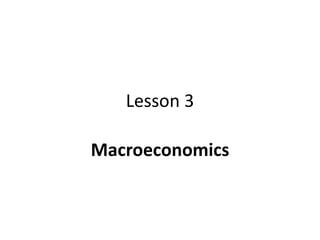 Lesson 3
Macroeconomics
 